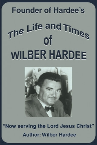 Life and Times of Wilber Hardee