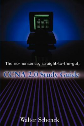 No-Nonsense, Straight-To-The-Gut, CCNA 2.0 Study Guide