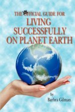 Unofficial Guide for Living Successfully on Planet Earth