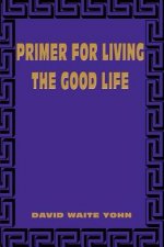 Primer for Living the Good Life
