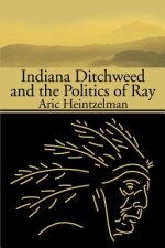 Indiana Ditchweed and the Politics of Ray