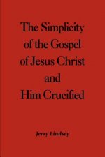Simplicity of the Gospel of Jesus Christ and Him Crucified