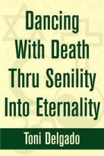 Dancing With Death Thru Senility Into Eternality