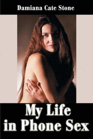 My Life In Phone Sex (Damiana Cate Stone)(Puha kötésű)
