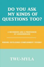 Do you ask my kinds of questions too?
