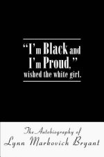 I'm Black and I'm Proud, wished the white girl.