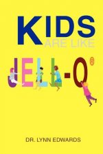 Kids Are Like Jell-O (R)