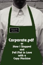 Corporate.pdf or How I Stopped and Fell Flat in Love with a Copy Machine