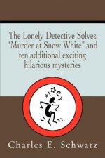 Lonely Detective Solves Murder at Snow White and Ten Additional Exciting Hilarious Mysteries