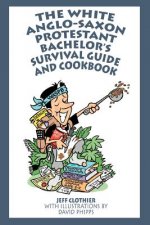 White Anglo-Saxon Protestant Bachelor's Survival Guide and Cookbook