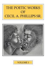 Poetic Works of Cecil A. Phillips Sr. Volume 1