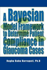 Bayesian Model Framework to Determine Patient Compliance in Glaucoma Cases