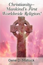 Christianity--Mankind's First Worldwide Religion!