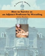 How to Survive as an Adjunct Professor by Wrestling