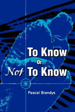To Know Or Not To Know