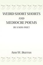 Weird Short Shorts and Mediocre Poems By a Non-Poet