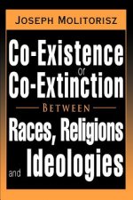 Co-Existence or Co-Extinction Between Races, Religions and Ideologies