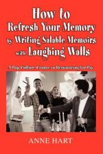 How to Refresh Your Memory by Writing Salable Memoirs with Laughing Walls