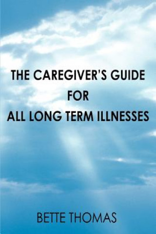 Caregiver's Guide For All Long Term Illnesses
