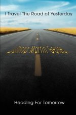 I Travel The Road of Yesterday Heading For Tomorrow