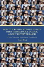 How to Publish in Women's Studies, Men's Studies, Policy Analysis, & Family History Research
