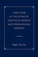 New Look at the Letters of Ignatius of Antioch and other Apellean Writings