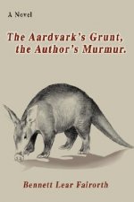 Aardvark's Grunt, the Author's Murmur.