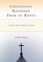 Christianity Reformed from Its Roots