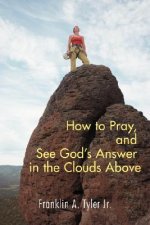 How to Pray, and See God's Answer in the Clouds Above