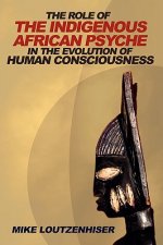 Role of the Indigenous African Psyche in the Evolution of Human Consciousness