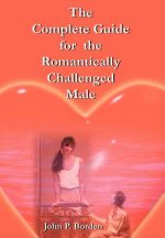 Complete Guide for the Romantically Challenged Male