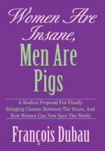 Women Are Insane, Men Are Pigs