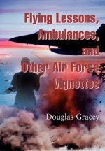 Flying Lessons, Ambulances, and other Air Force Vignettes