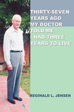 Thirty-Seven Years Ago My Doctor Told Me I Had Three Years to Live