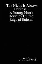 Night Is Always Darkest... A Young Man's Journey On the Edge of Suicide
