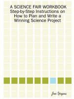 SCIENCE FAIR WORKBOOK Step-by-Step Instructions on How to Plan and Write a Winning Science Project