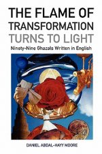 Flame of Transformation Turns to Light (Ninety-Nine Ghazals Written in English) / Poems