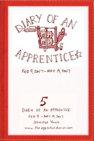 Diary of an Apprentice 5: Feb 9 - May 19, 2007