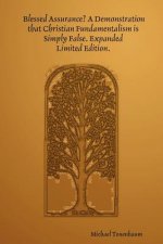 Blessed Assurance? A Demonstration That Christian Fundamentalism is Simply False. Expanded - Limited Edition.