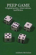 Peep Game: Original Poetry, Observations, and Fiction
