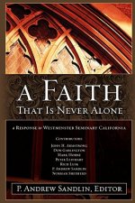 Faith That Is Never Alone: A Response to Westminster Seminary in California