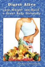 Digest Alive Lose Weight and Build a Great Body Naturally