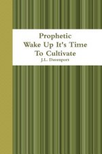 Prophetic Wake Up It's Time To Cultivate