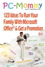 PC-Mommy; 123 Ideas To Run Your Family With Microsoft Office(R) And Get A Promotion