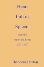 Heart Full of Spleen: Selected Poems and Lyrics 2003 - 2007