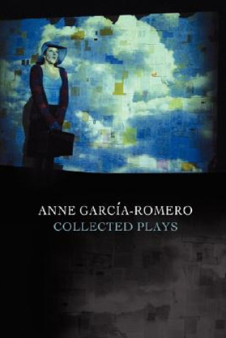 Anne Garcia-Romero: Collected Plays