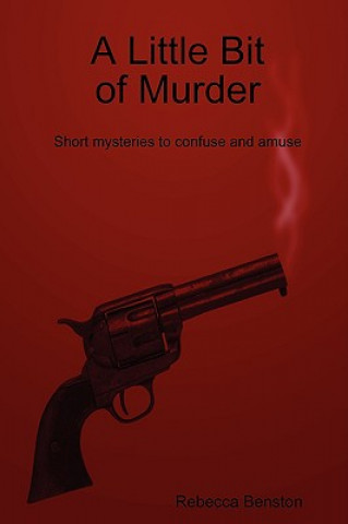 Little Bit of Murder: Short Mysteries to Confuse and Amuse
