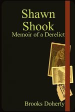 Shawn Shook: Memoir of a Derelict