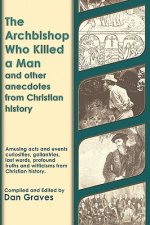 Archbishop Who Killed a Man and Other Anecdotes from Christian History