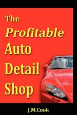 Profitable Auto Detail Shop - How to Start and Run a Successful Auto Detailing Business